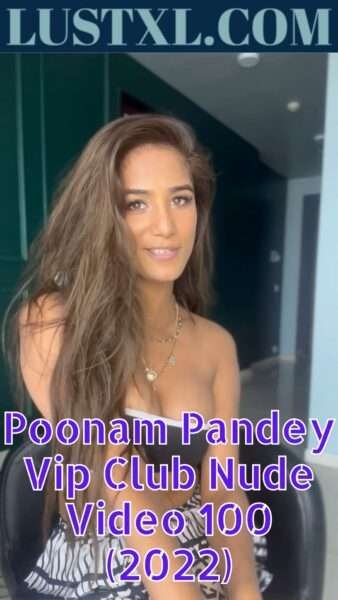 Poonam Pandey Vip Club Nude Video 100 (2022)