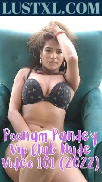 Poonam Pandey Vip Club Nude Video 101 (2022)