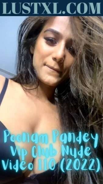 Poonam Pandey Vip Club Nude Video 110 (2022)