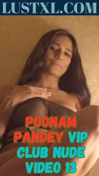 Poonam Pandey Vip Club Nude Video 13