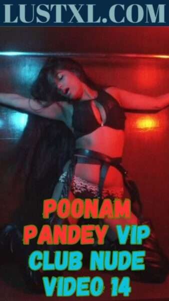 Poonam Pandey Vip Club Nude Video 14