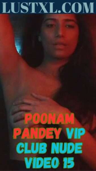 Poonam Pandey Vip Club Nude Video 15