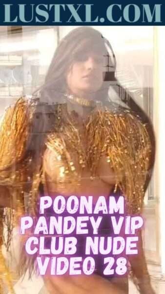 Poonam Pandey Vip Club Nude Video 28