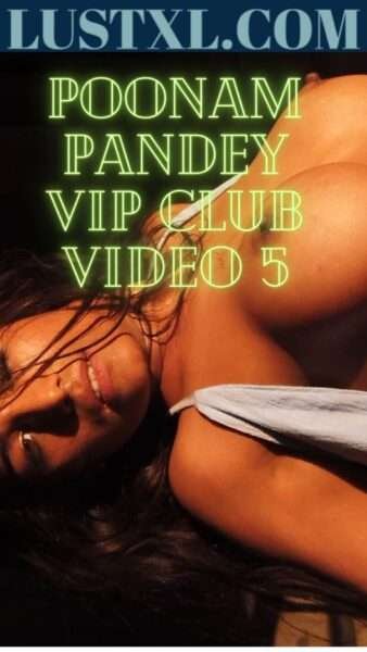 Poonam Pandey Vip Club Nude Video 5