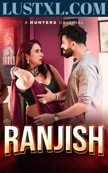 Ranjish (2023) S01 Hot Hindi Web Series – Hunters