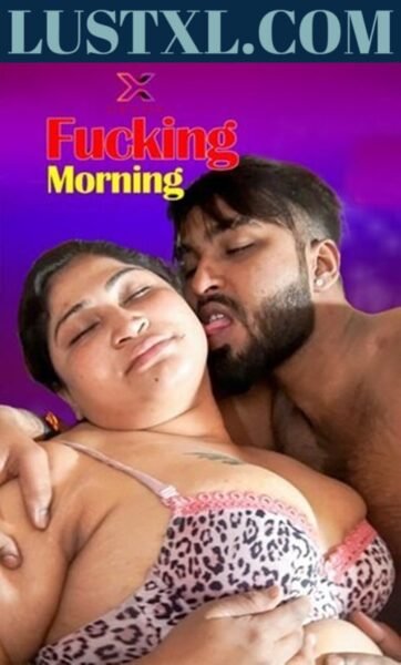 Fucking Morning (2023) Uncut Hindi Short Film – Xprime