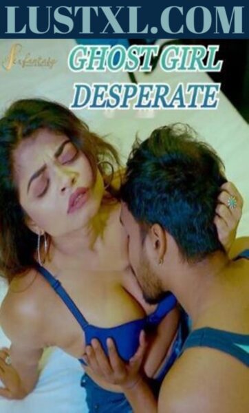 Ghost Girl Desperate (2023) Uncut Hindi Short Film – SexFantasy