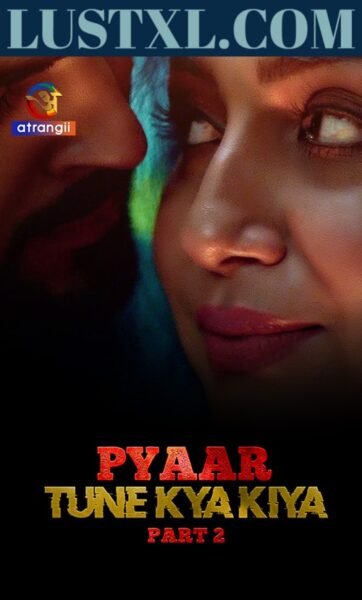 Pyaar Tune Kya Kiya (2023) S01 [Part 2] Hot Web Series - Atrangii