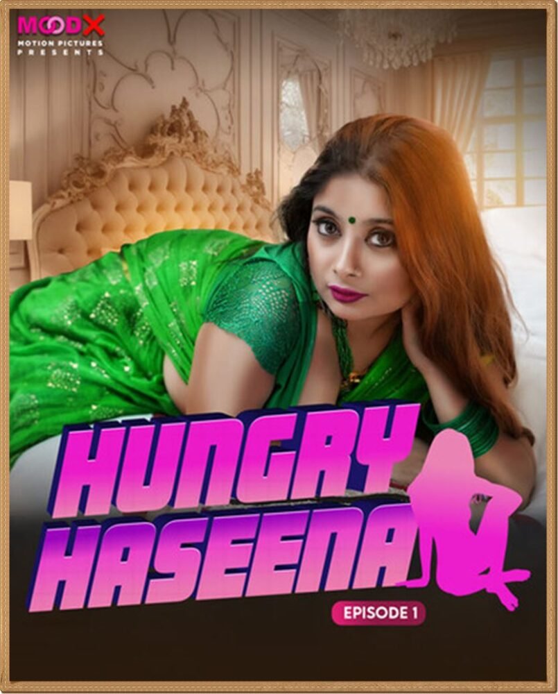 Hungry Haseena (2024) S01 Uncut Hindi Web Series – MoodX [E05 Added]