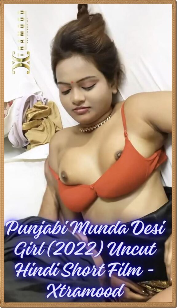 Punjabi Munda Desi Girl (2022) Uncut Hindi Short Film – Xtramood