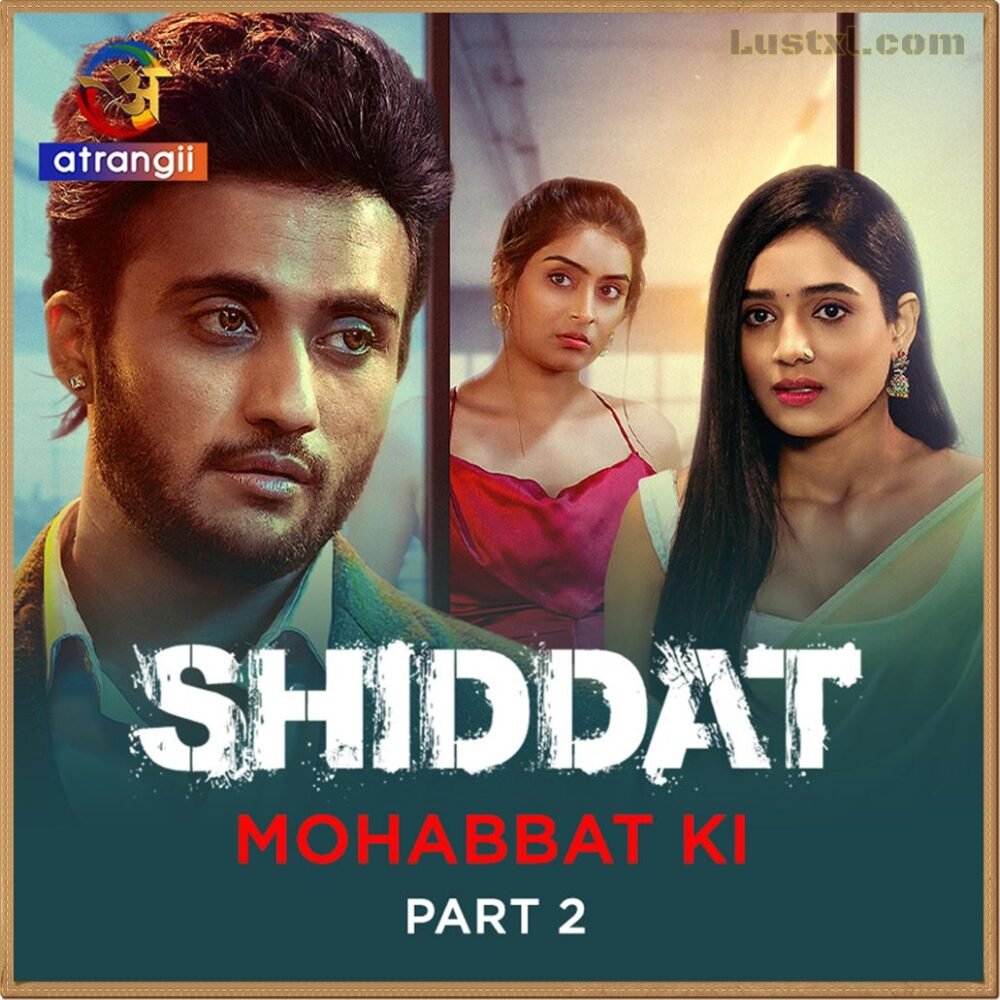 Shiddat (Mohabbat Ki) (2024) [Par 2] Hindi Web Series Atrangii