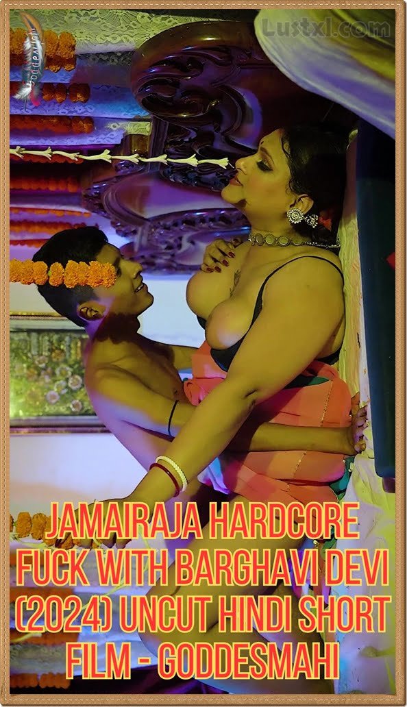 Jamairaja Hardcore Fuck With Barghavi Devi (2024) Uncut Hindi Short Film - GoddesMahi