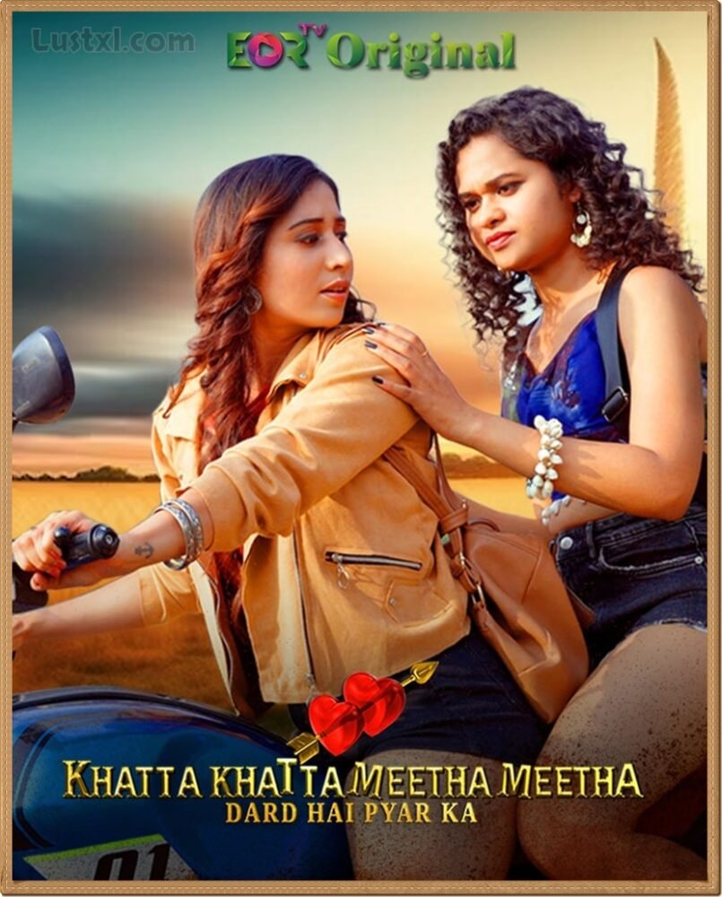 Khatta Khatta Meetha Meetha (2024) S01 Hot Hindi Web Series – EorTv [E04 to E12 Added]