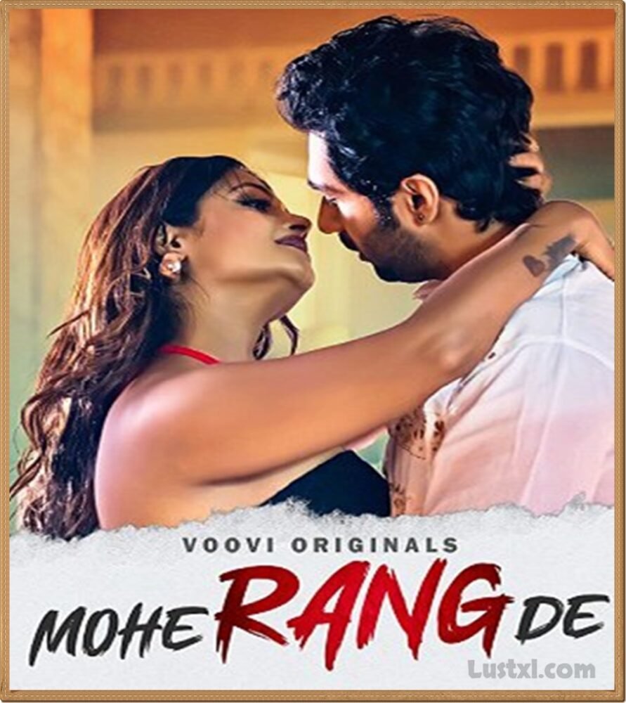 Mohe Rang De (2024) S01 Hot Hindi Web Series – Voovi [E08 to E09 Added]