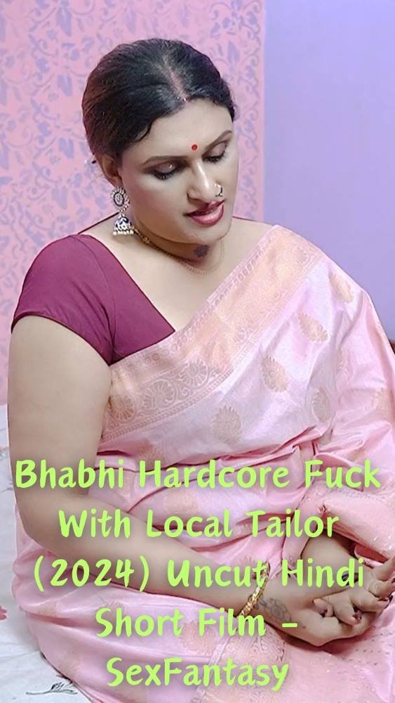 Bhabhi Hardcore Fuck With Local Tailor (2024) Uncut Hindi Short Film - SexFantasy