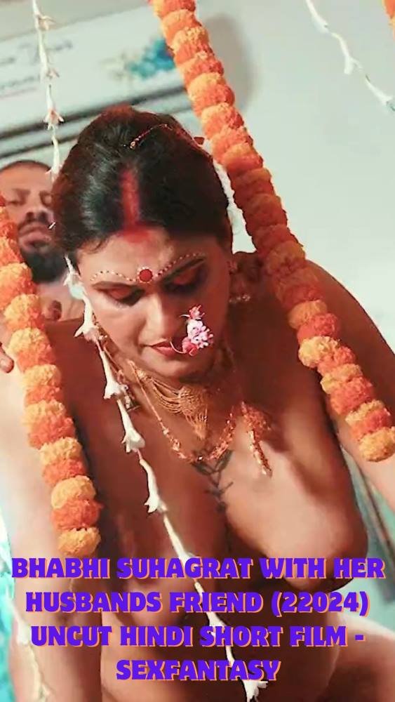 Bhabhi Suhagrat With Her Husbands Friend (22024) Uncut Hindi Short Film - SexFantasy