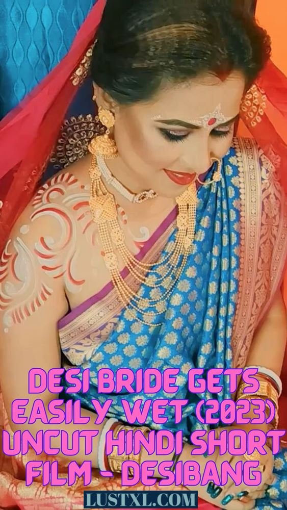 Desi Bride Gets Easily Wet (2023) Uncut Hindi Short Film - DesiBang