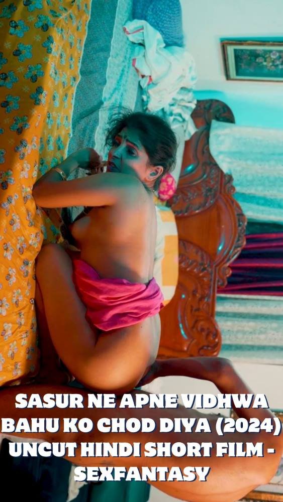 Sasur Ne Apne Vidhwa Bahu Ko Chod Diya (2024) Uncut Hindi Short Film - SexFantasy