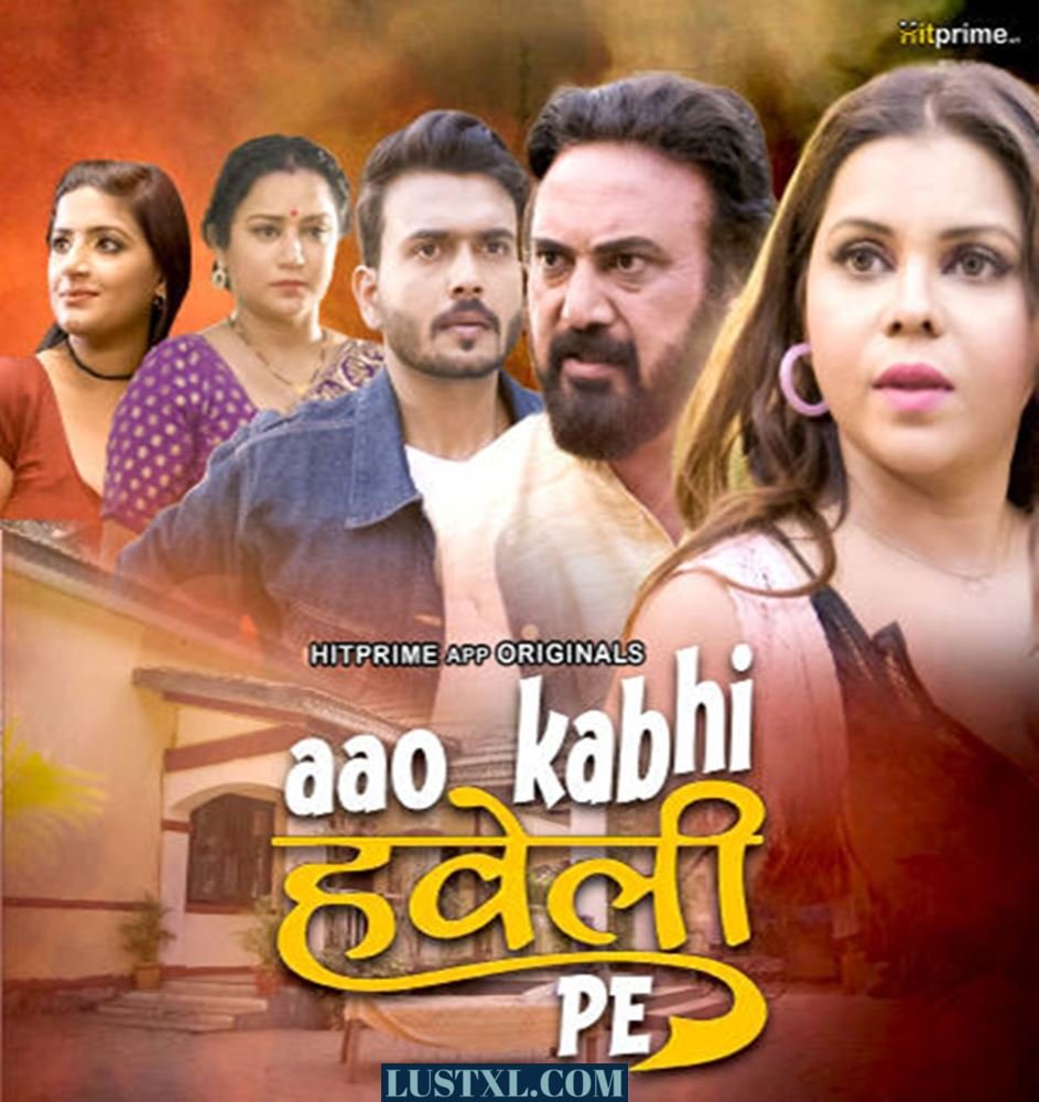 Aao Kabhi Haveli Pe (2024) S01 Hot Hindi Web Series – HitPrime [E03 to E05 Added]