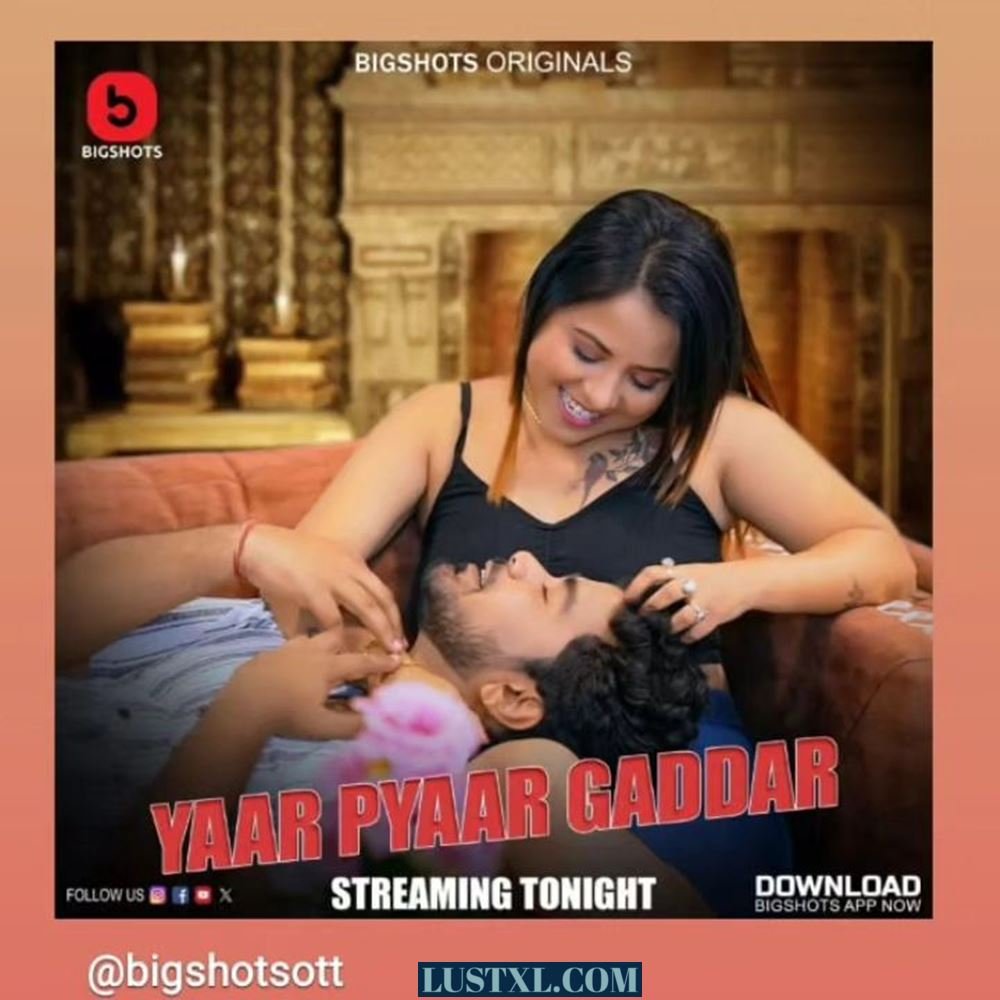 Yaar Pyaar Gaddar (2024) S01 Hot Hindi Web Series – BigShots [E05 to E07 Added]