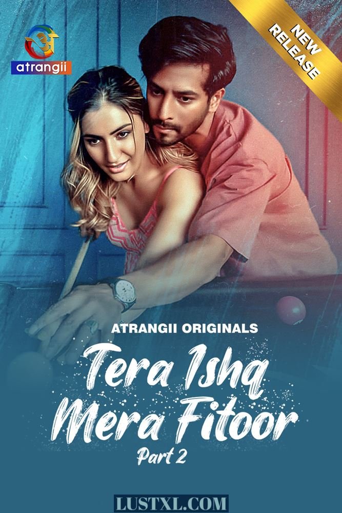 Tera Ishq Mera Fitoor (2024) S01 [Part 2] Hot Hindi Web Series