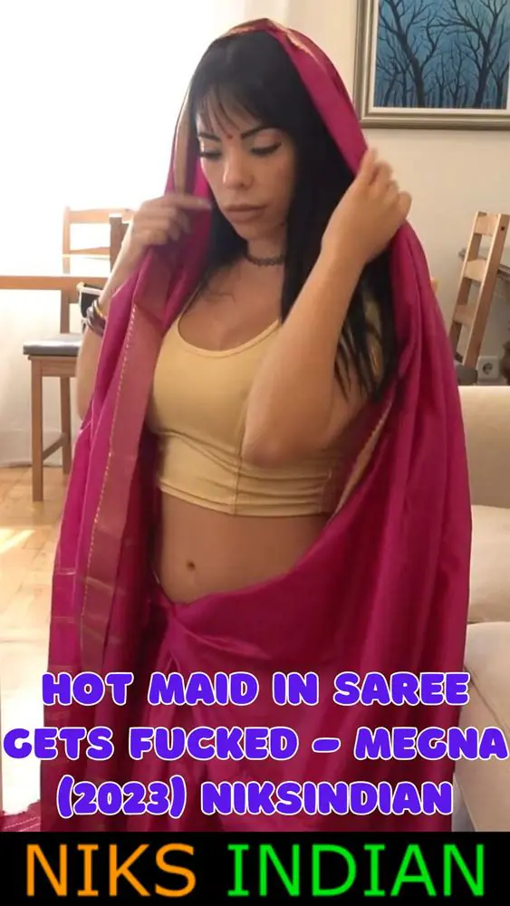 Hot Maid in Saree Gets Fucked – Megna (2023) NiksIndian