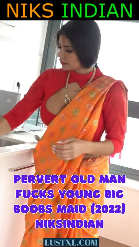 Pervert Old Man Fucks Young Big Boobs Maid (2022) NiksIndian
