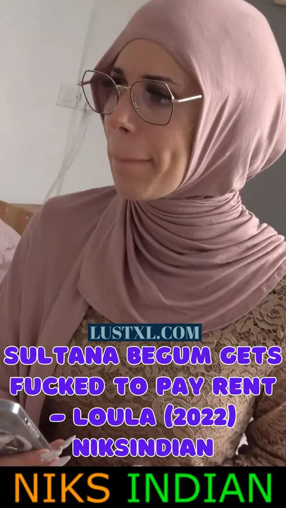 Sultana Begum Gets Fucked to Pay Rent – Loula (2022) NiksIndian