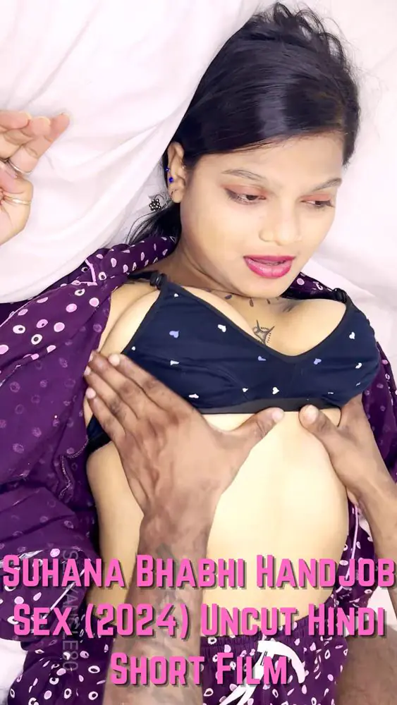 Suhana Bhabhi Handjob Sex (2024) Uncut Hindi Short Film